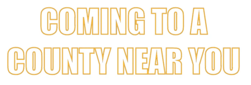 Bold text declaring "COMING TO A COUNTY NEAR YOU,